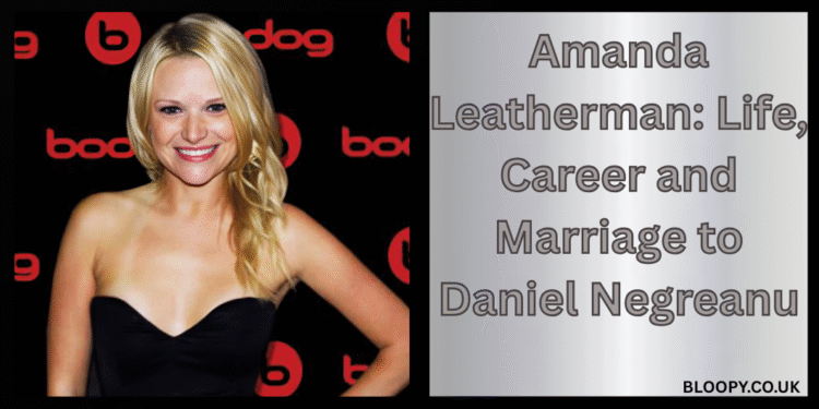 Amanda Leatherman: Life, Career and Marriage to Daniel Negreanu