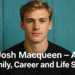 Josh Macqueen – Age, Family, Career and Life Story